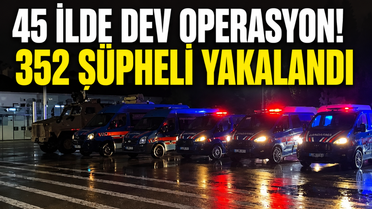 45 İlde Dev Uyuşturucu Operasyonu: 352 Şüpheli Gözaltına Alındı