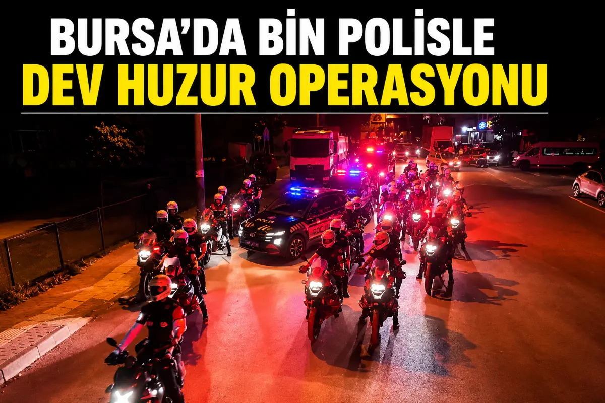 Bursa’da Bin Polisin Katılımıyla Huzur Operasyonu: Yıldırım’da Mahalle Girişleri Tutuldu
