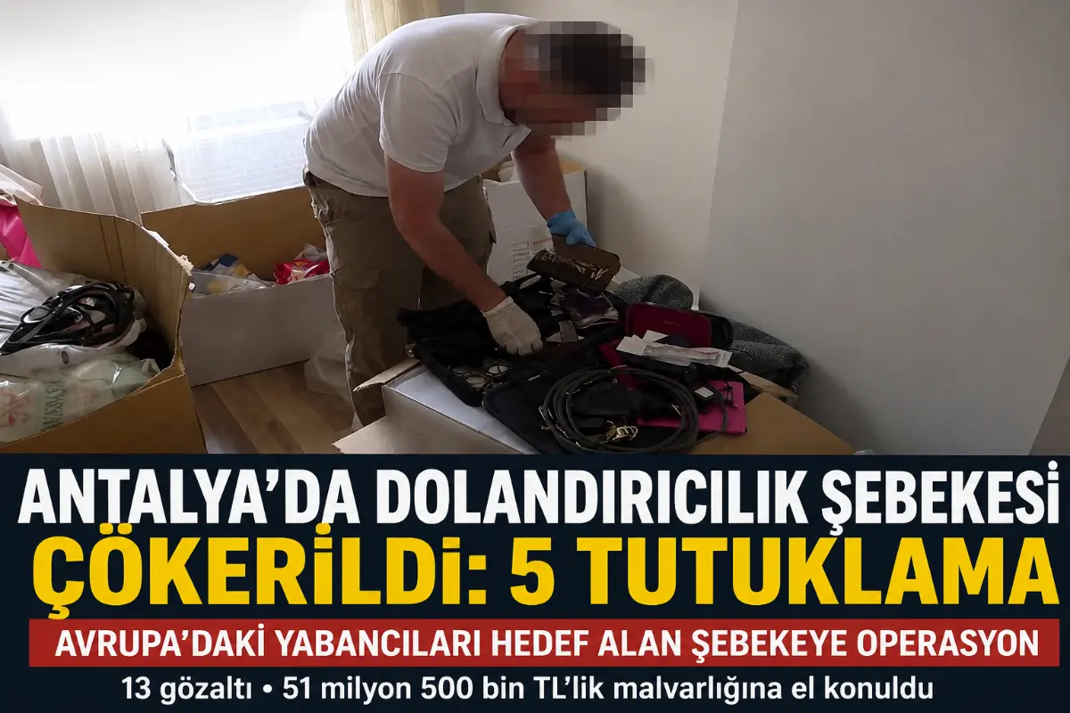 Antalya’da Avrupa’daki Yabancıları Hedef Alan Dolandırıcılık Şebekesine Operasyon: 5 Tutuklama
