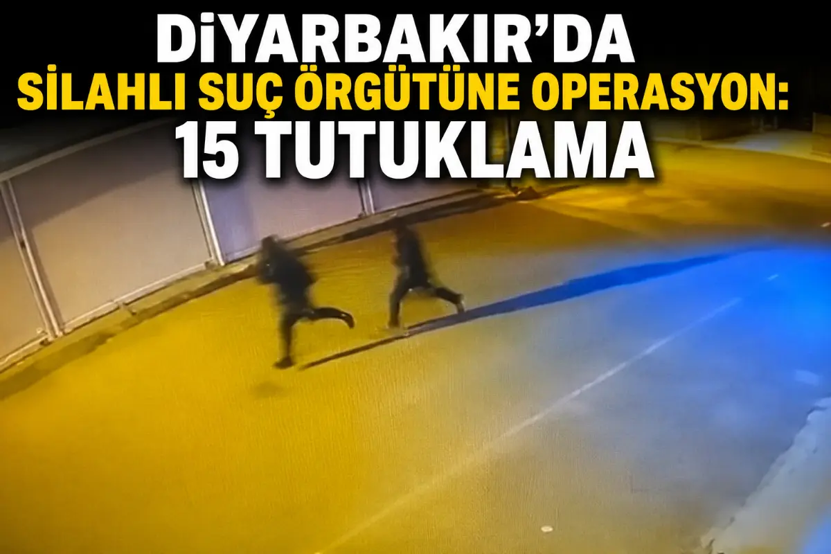 Diyarbakır’da Silahlı Suç Örgütüne Operasyon: 15 Şüpheli Tutuklandı